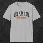 0544 Your Plan Is Bad | Funny Dad T-Shirt | RustyDad