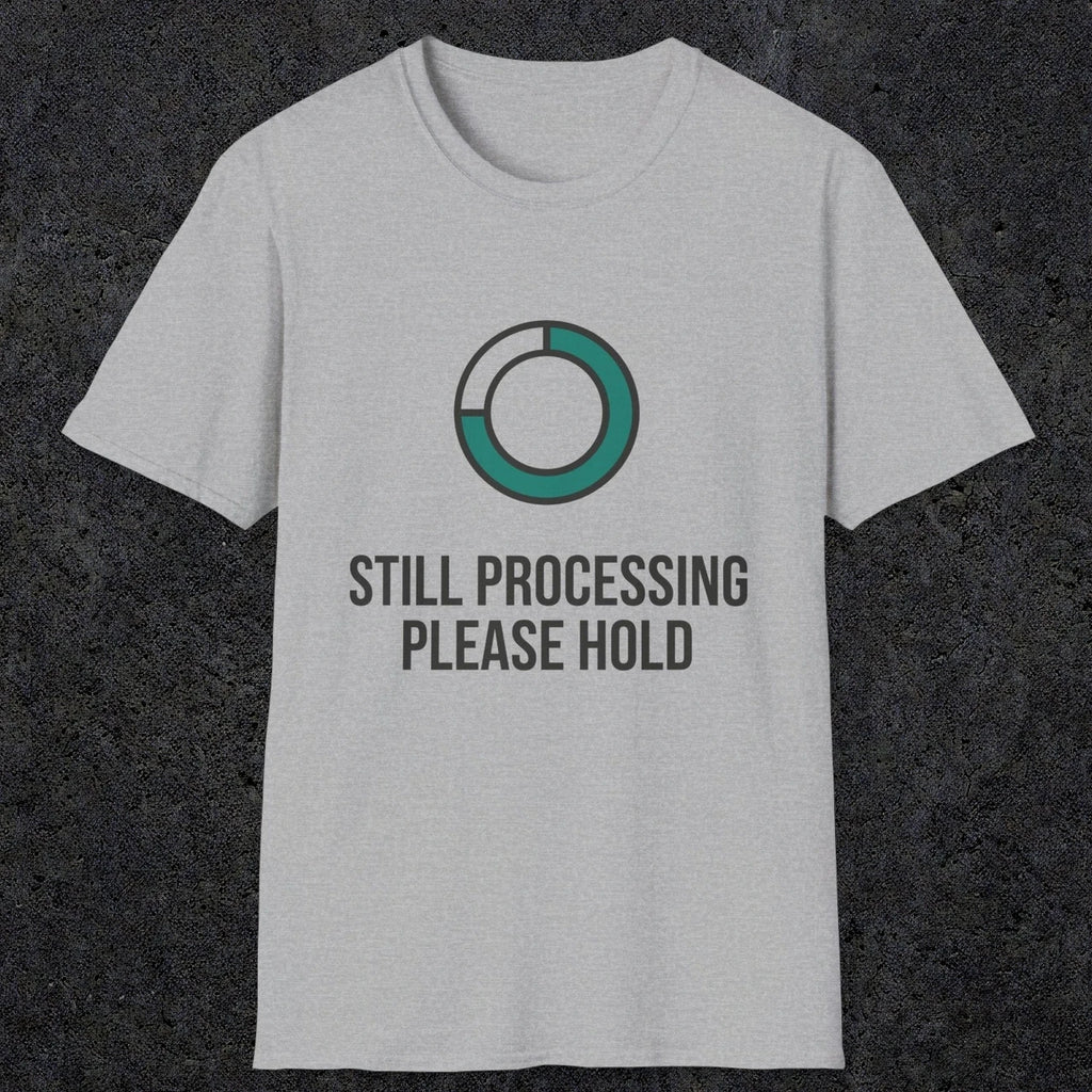 0327 Still Processing, Please Hold | Funny Dad T-Shirt | RustyDad