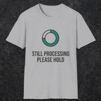 0327 Still Processing, Please Hold | Funny Dad T-Shirt | RustyDad