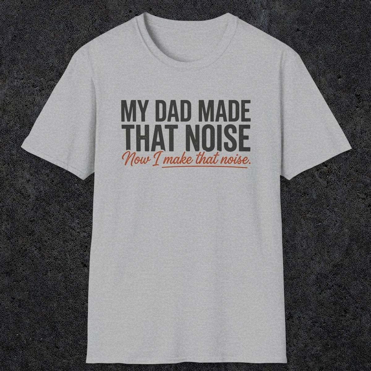 That Noise | Funny Dad T-Shirt | RustyDad