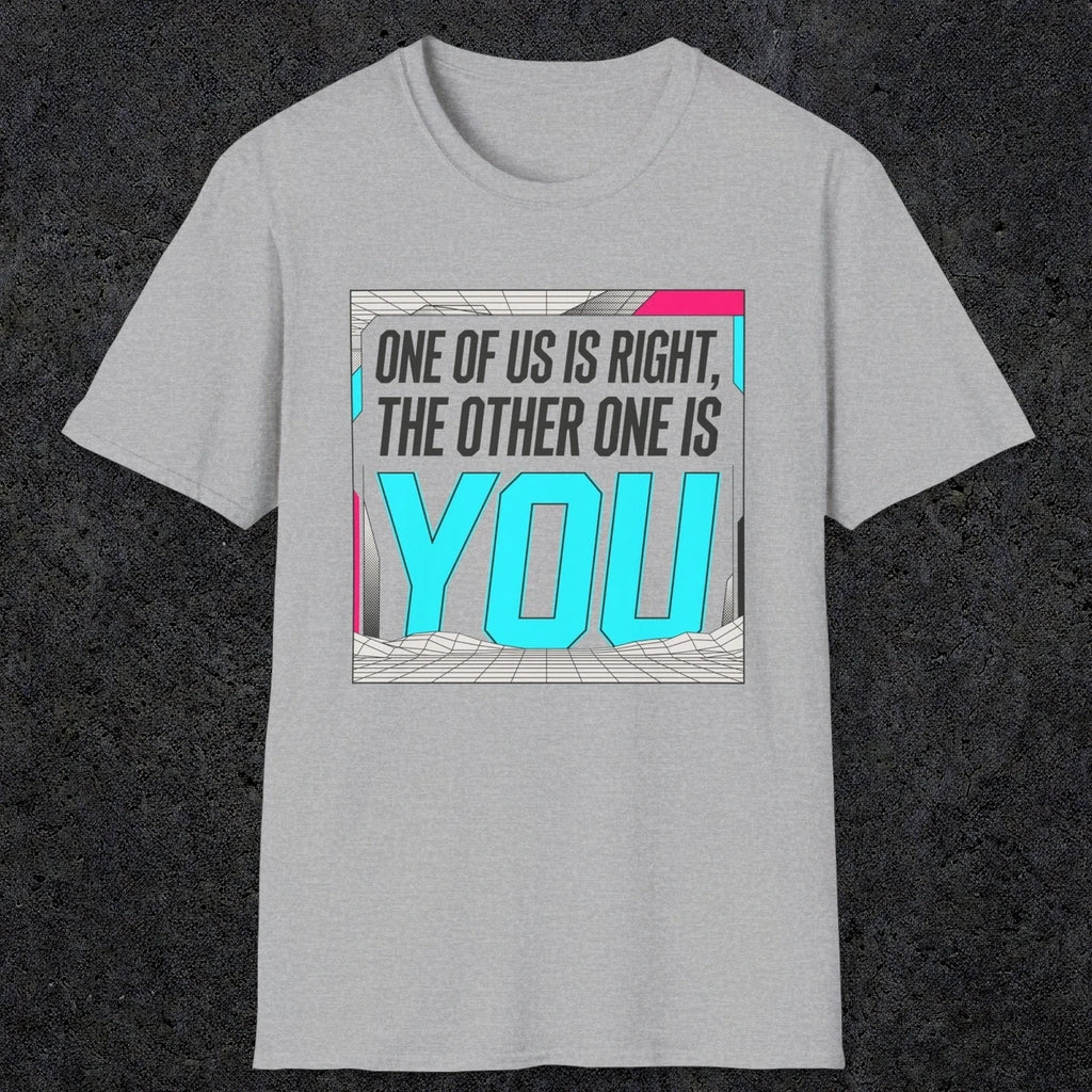 0435 One Of Us Is Right. The Other One Is You | Funny Dad T-Shirt | RustyDad