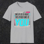0435 One Of Us Is Right. The Other One Is You | Funny Dad T-Shirt | RustyDad