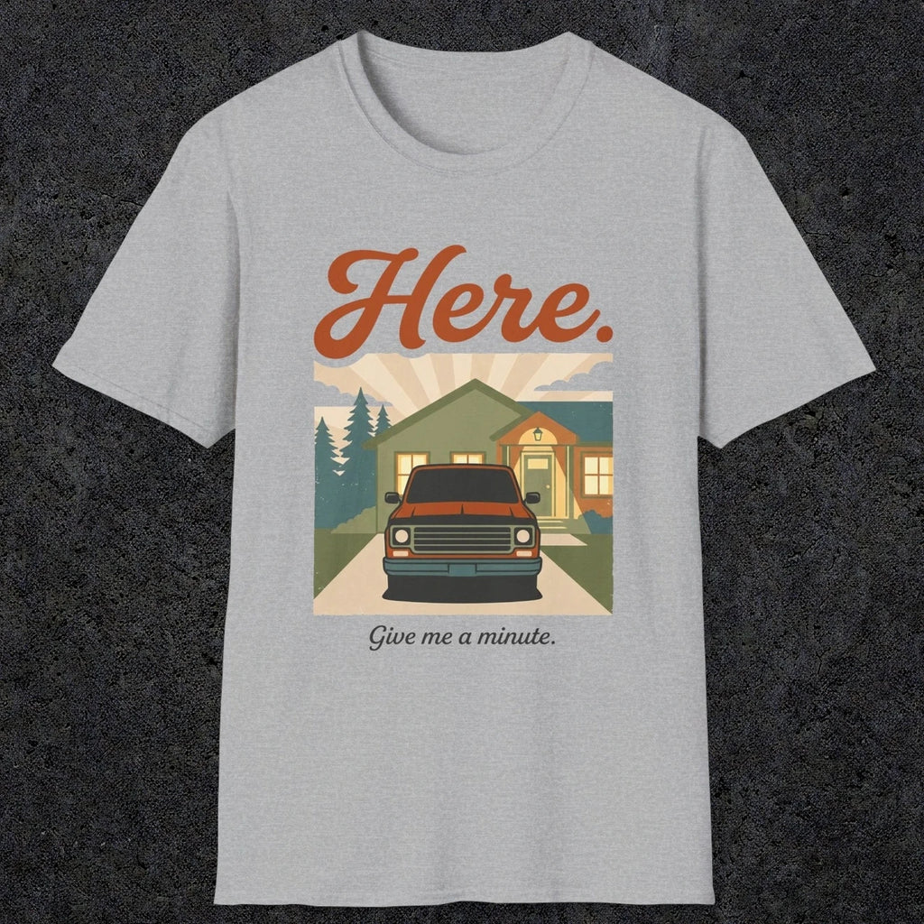 0454 Here. Give Me A Minute | Funny Dad T-Shirt | RustyDad