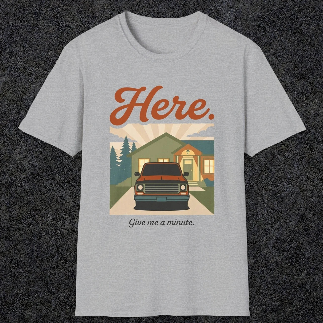 0454 Here. Give Me A Minute | Funny Dad T-Shirt | RustyDad