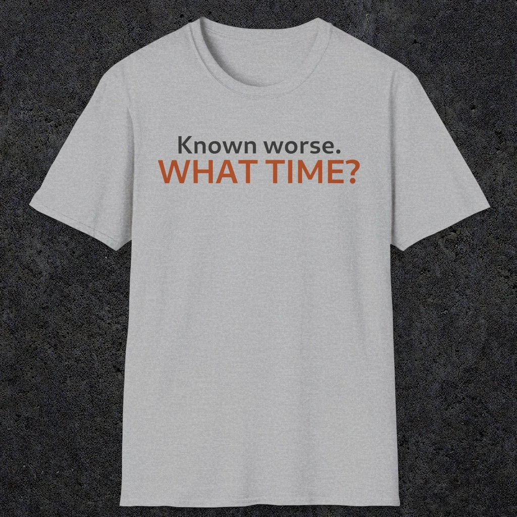 0541 Known Worse. What Time? | Funny Dad T-Shirt | RustyDad