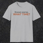 0541 Known Worse. What Time? | Funny Dad T-Shirt | RustyDad