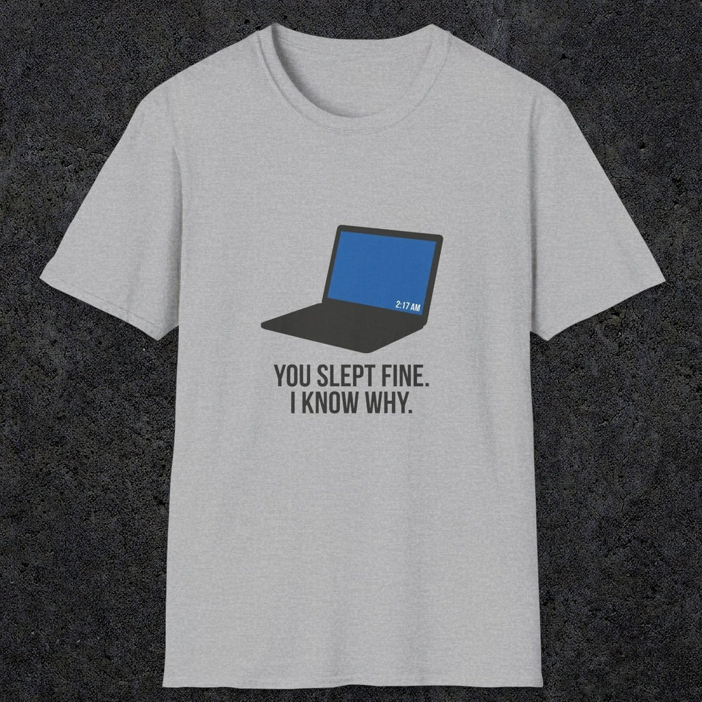 0125 You Slept Fine I Know Why | Funny Dad T-Shirt | RustyDad