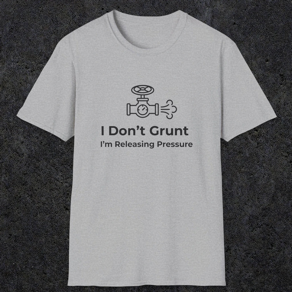 053 I Don't Grunt I'm Releasing Pressure | Funny Dad T-Shirt | RustyDad
