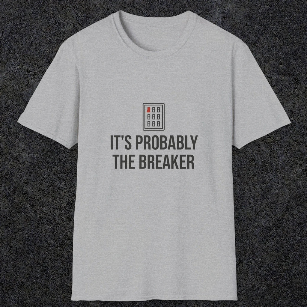0133 Its Probably The Breaker | Funny Dad T-Shirt | RustyDad