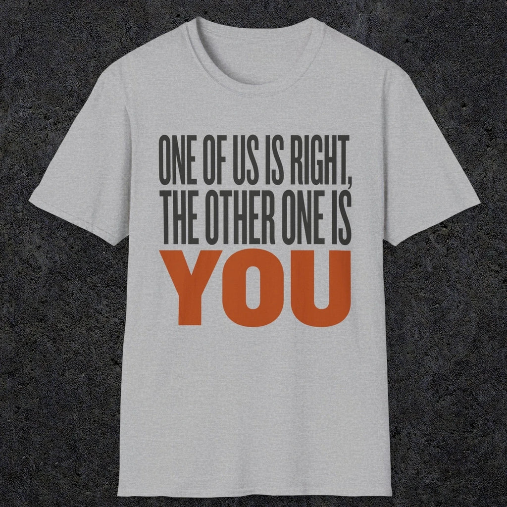0439 One Of Us Is Right. The Other One Is You | Funny Dad T-Shirt | RustyDad