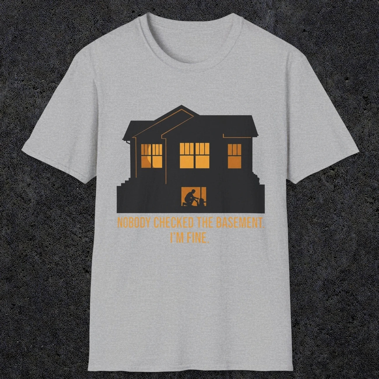 0093 Nobody Checked The Basement Im Fine | Funny Dad T-Shirt | RustyDad