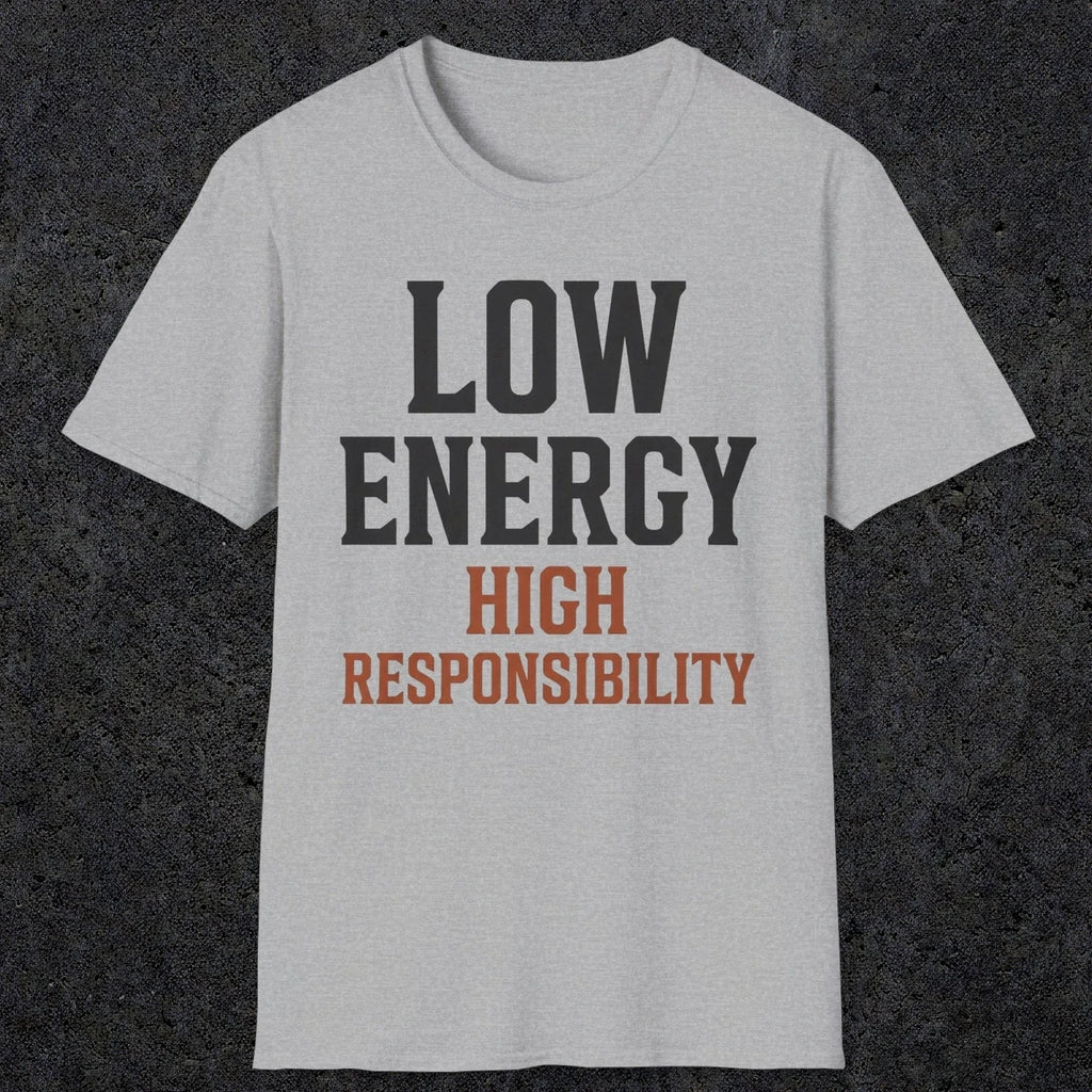 0022 Low energy high responsibility | Funny Dad T-Shirt | RustyDad
