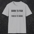 0059 Born to fish Forced to work | Funny Dad T-Shirt | RustyDad