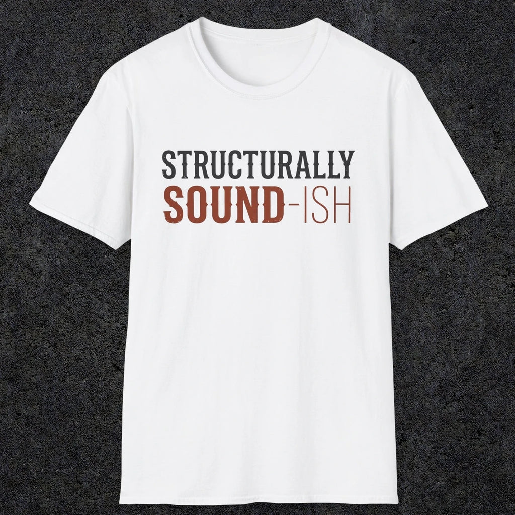 0033 Structurally sound-ish | Funny Dad T-Shirt | RustyDad