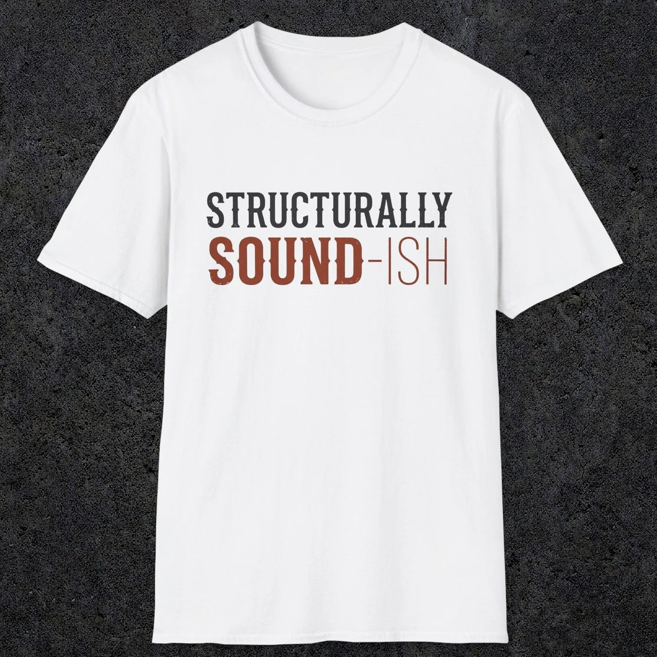 0033 Structurally sound-ish | Funny Dad T-Shirt | RustyDad