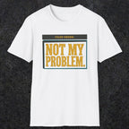 0520 Not My Problem | Funny Dad T-Shirt | RustyDad