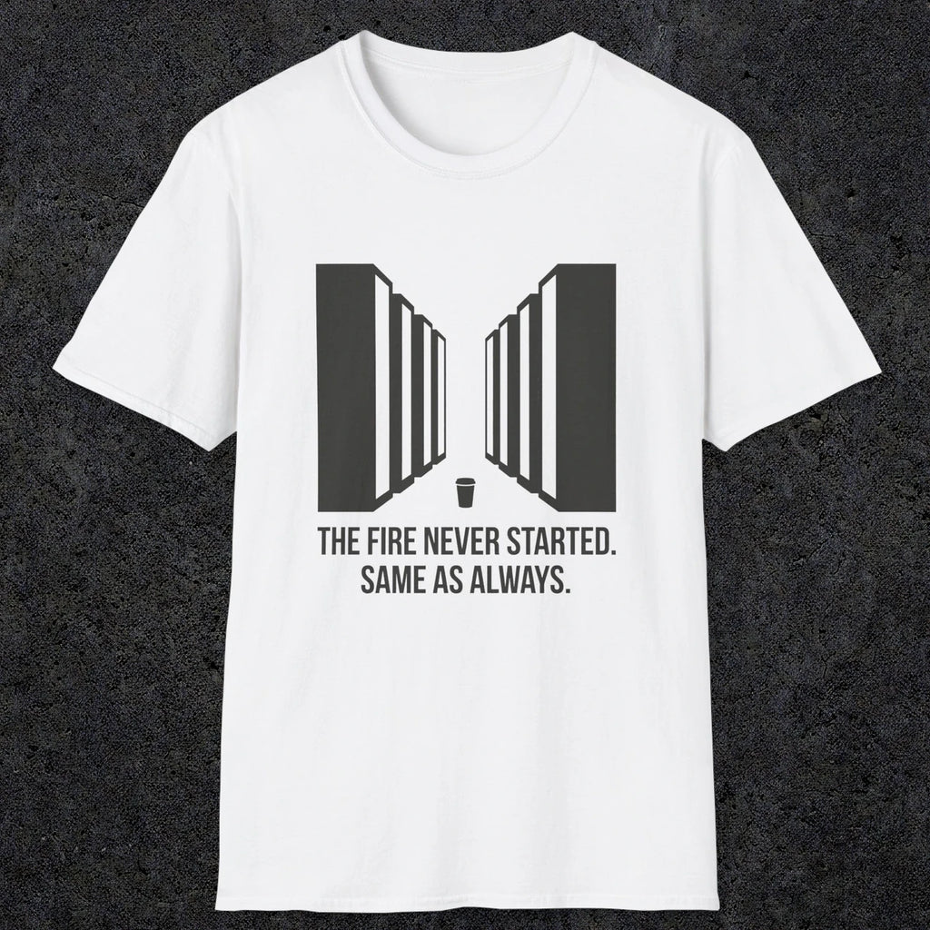 0123 The Fire Never Started Same As Always | Funny Dad T-Shirt | RustyDad
