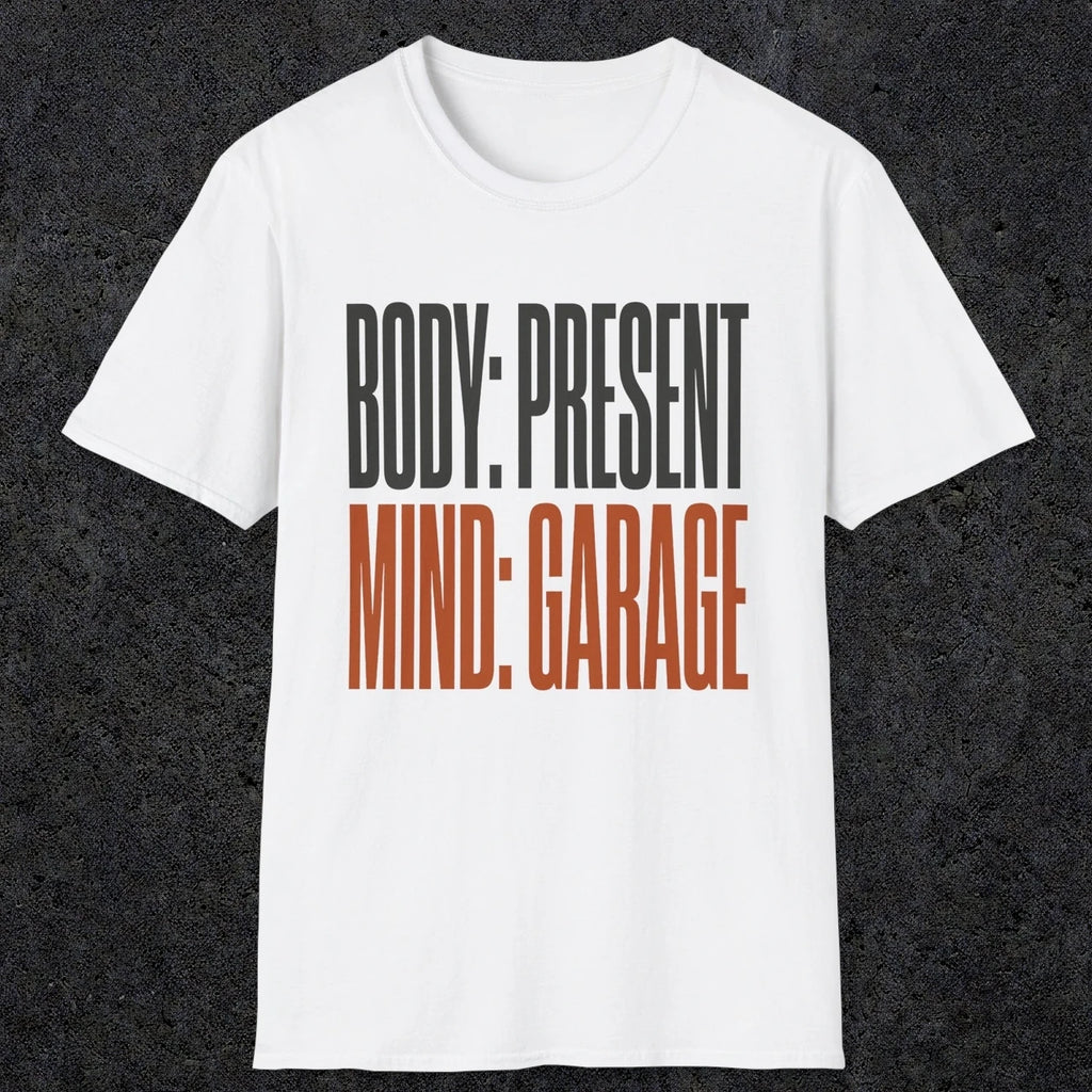 0354 Body Present. Mind Garage | Funny Dad T-Shirt | RustyDad