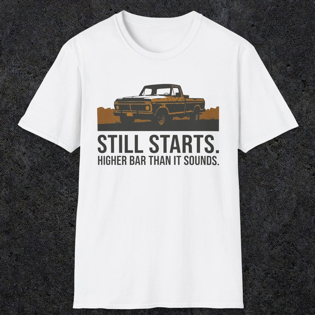 0169 Still Starts. Higher Bar Than It Sounds | Funny Dad T-Shirt | RustyDad