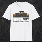 0169 Still Starts. Higher Bar Than It Sounds | Funny Dad T-Shirt | RustyDad