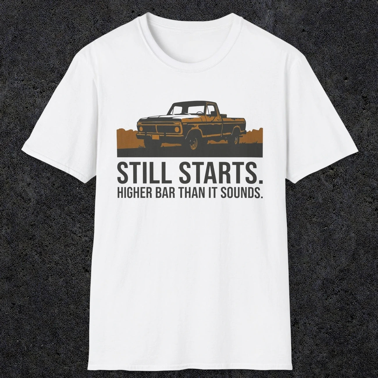 0169 Still Starts. Higher Bar Than It Sounds | Funny Dad T-Shirt | RustyDad