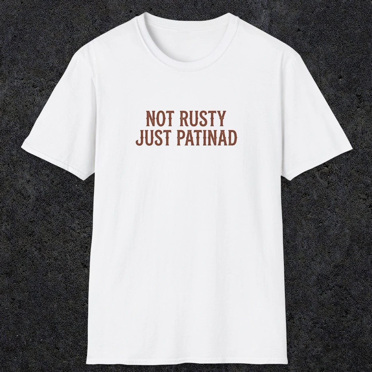 0047 Not rusty just patinad | Funny Dad T-Shirt | RustyDad