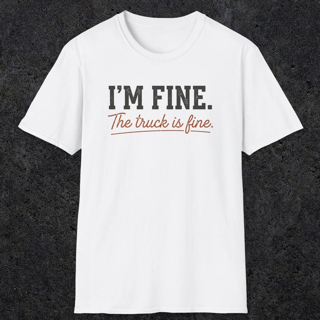 0505 I'M Fine. The Truck Is Fine | Funny Dad T-Shirt | RustyDad