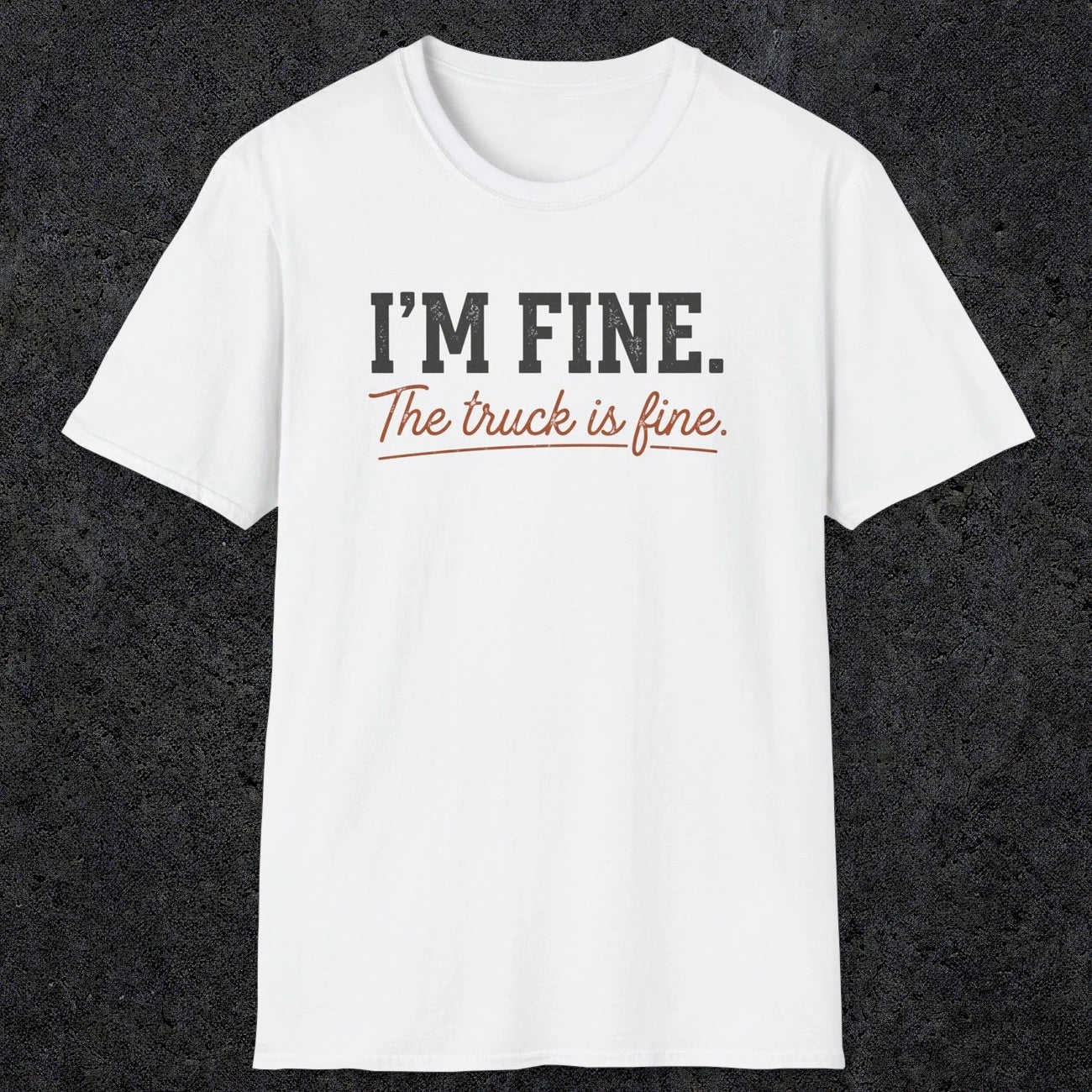 0505 I'M Fine. The Truck Is Fine | Funny Dad T-Shirt | RustyDad