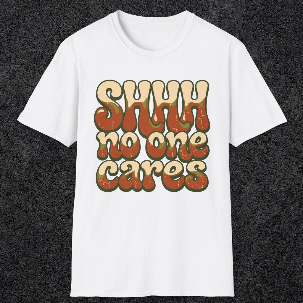 0511 Shhh No One Cares | Funny Dad T-Shirt | RustyDad