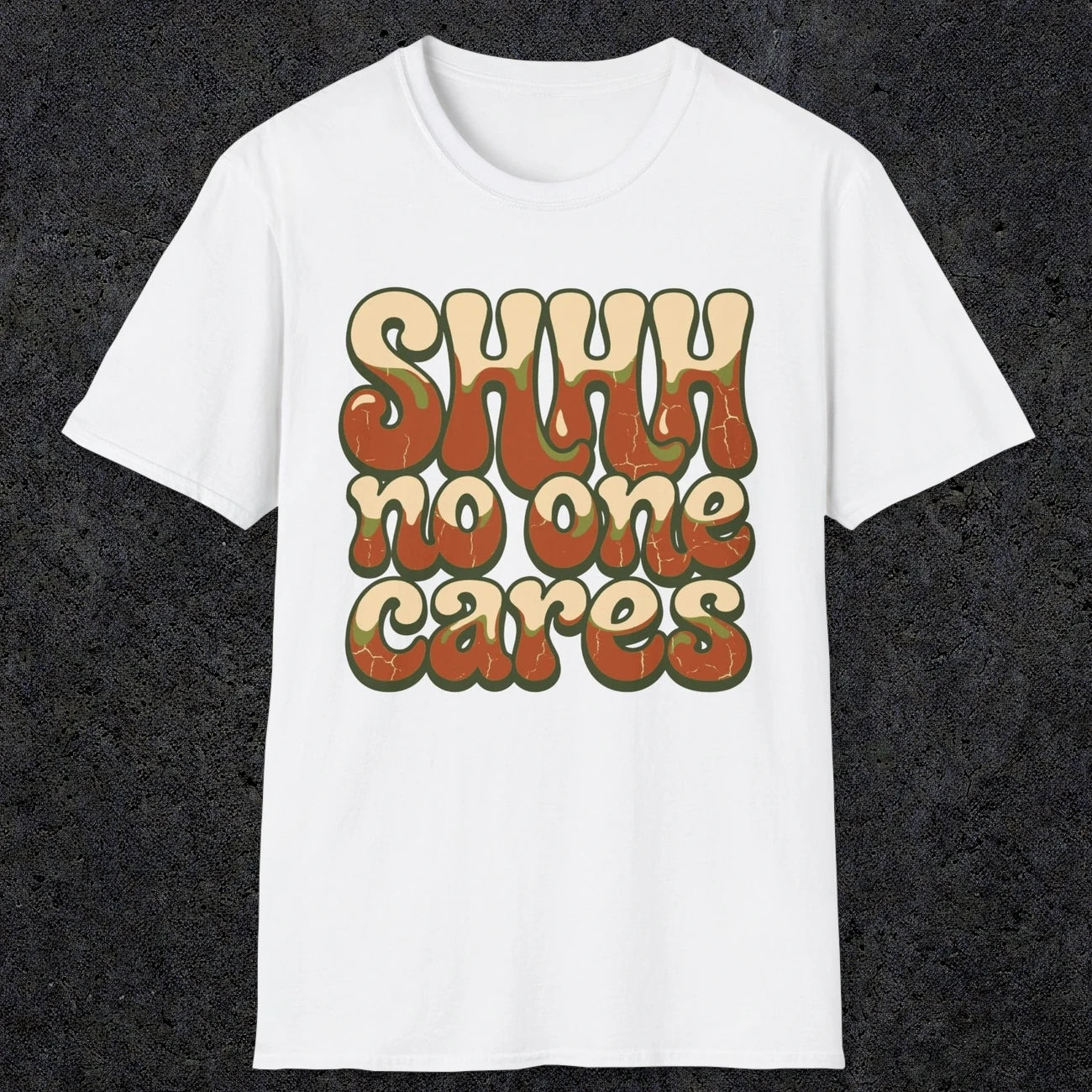 0511 Shhh No One Cares | Funny Dad T-Shirt | RustyDad