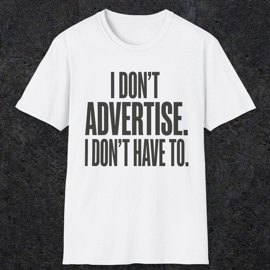 0151 I Dont Advertise I Dont Have To | Funny Dad T-Shirt | RustyDad