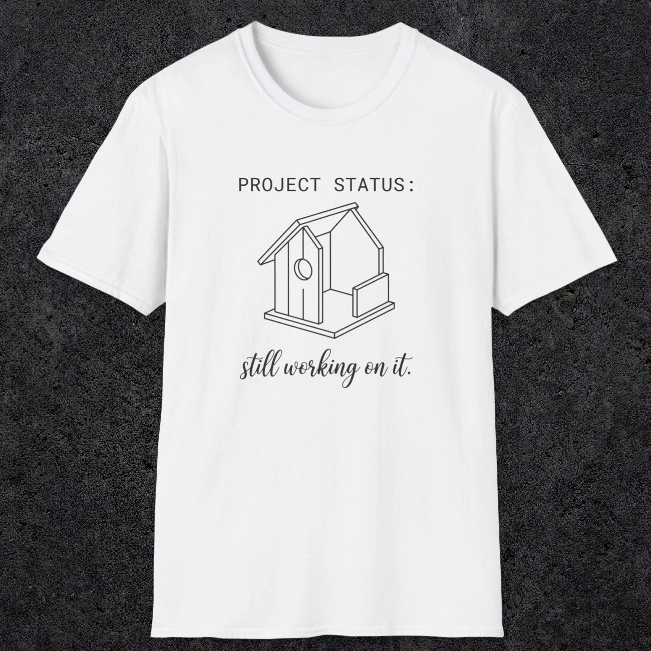 0072 Project status: still working on it | Funny Dad T-Shirt | RustyDad