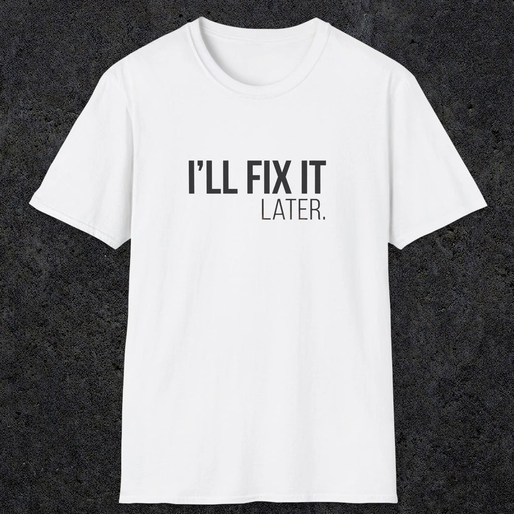 0009 I'll fix it later | Funny Dad T-Shirt | RustyDad