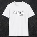 0009 I'll fix it later | Funny Dad T-Shirt | RustyDad