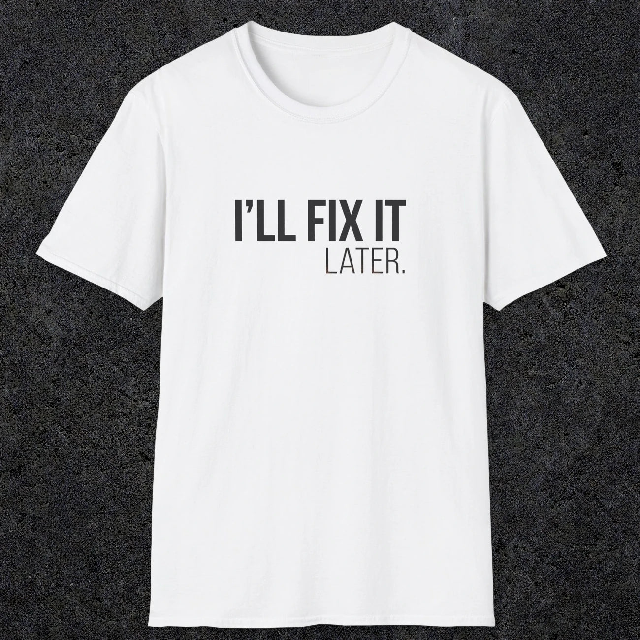 0009 I'll fix it later | Funny Dad T-Shirt | RustyDad