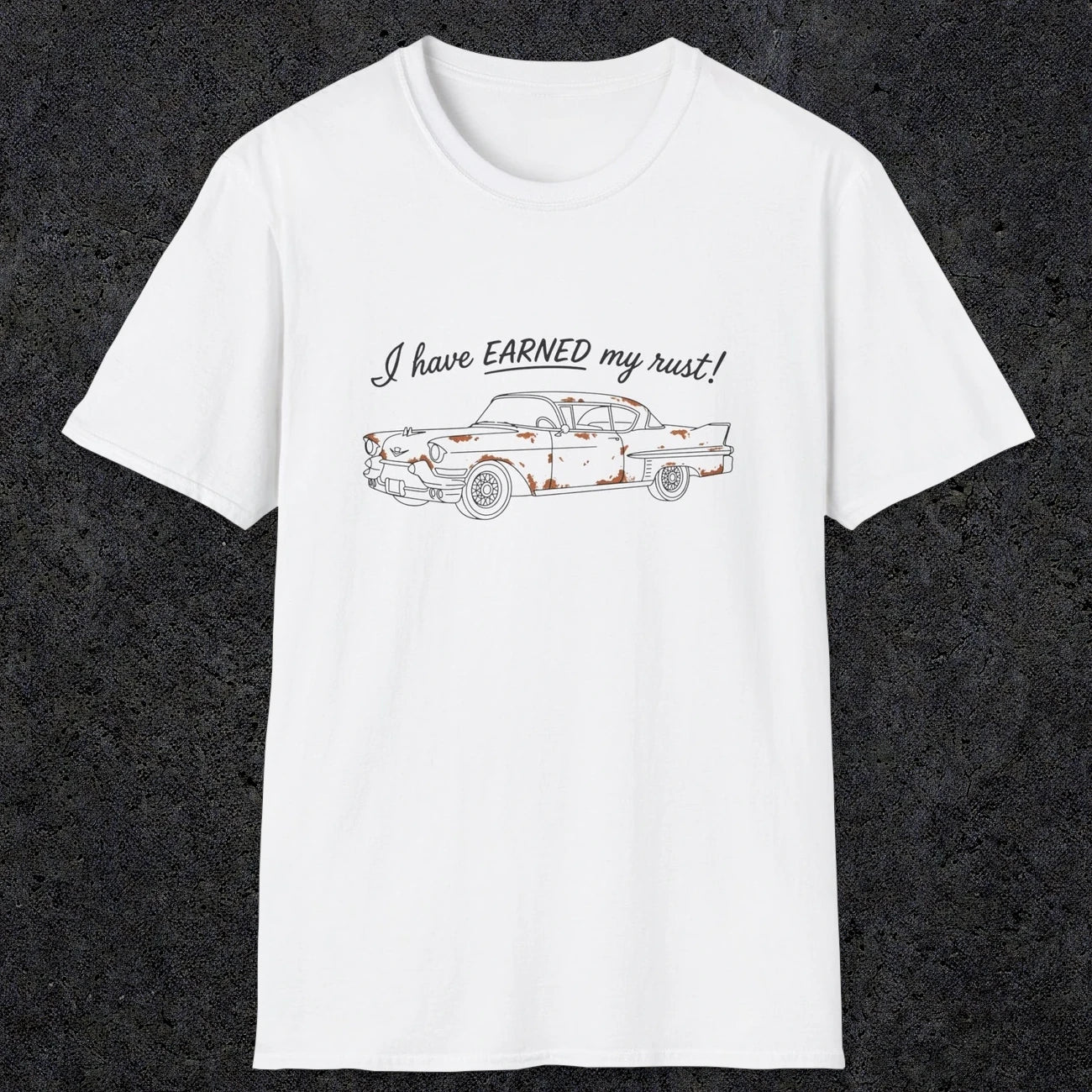 0102 I have earned my rust | Funny Dad T-Shirt | RustyDad