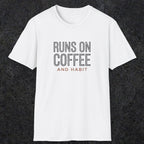 0013 Runs on coffee and habit | Funny Dad T-Shirt | RustyDad