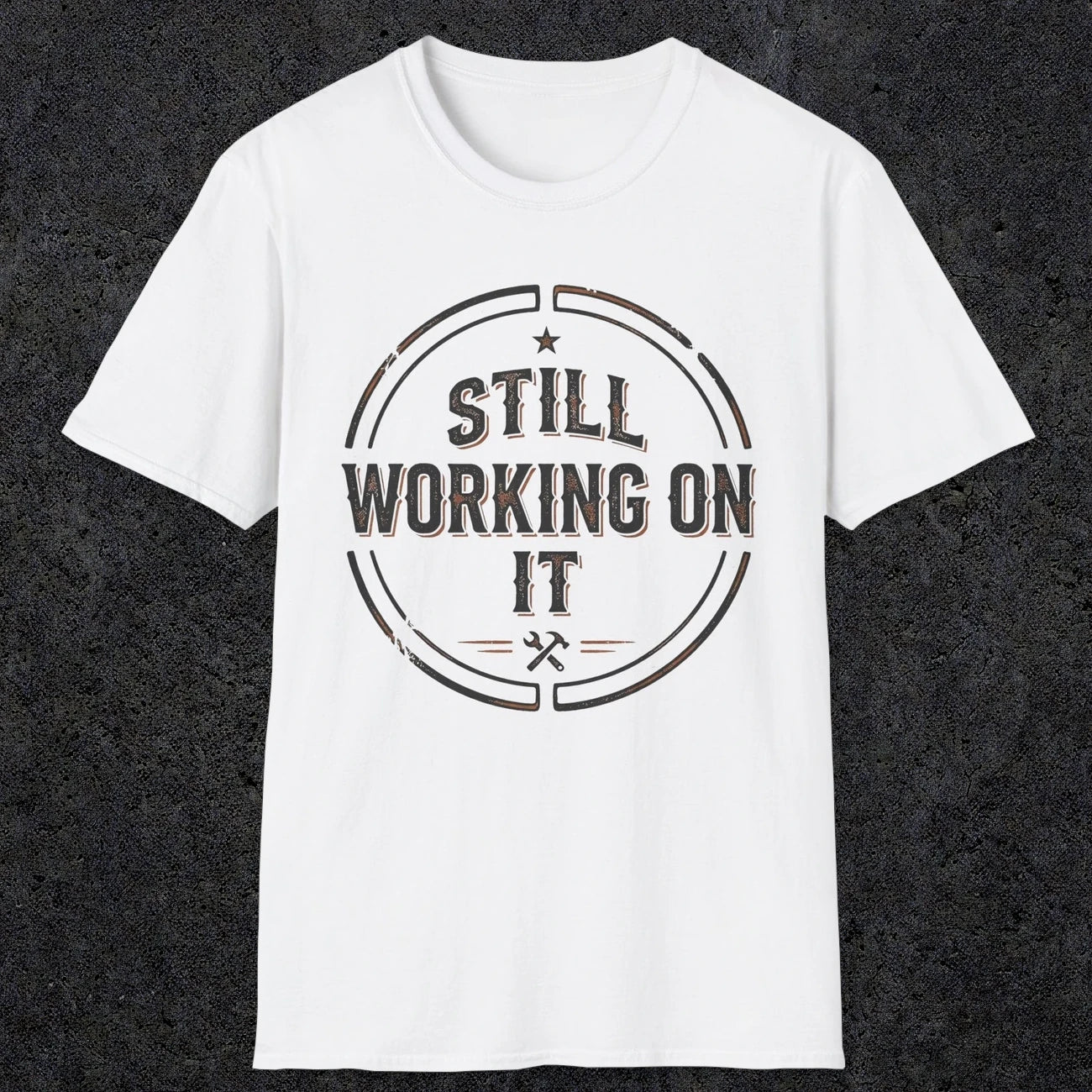 0021 Still working on it | Funny Dad T-Shirt | RustyDad