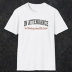 0353 In Attendance. But Thinking About The Truck | Funny Dad T-Shirt | RustyDad