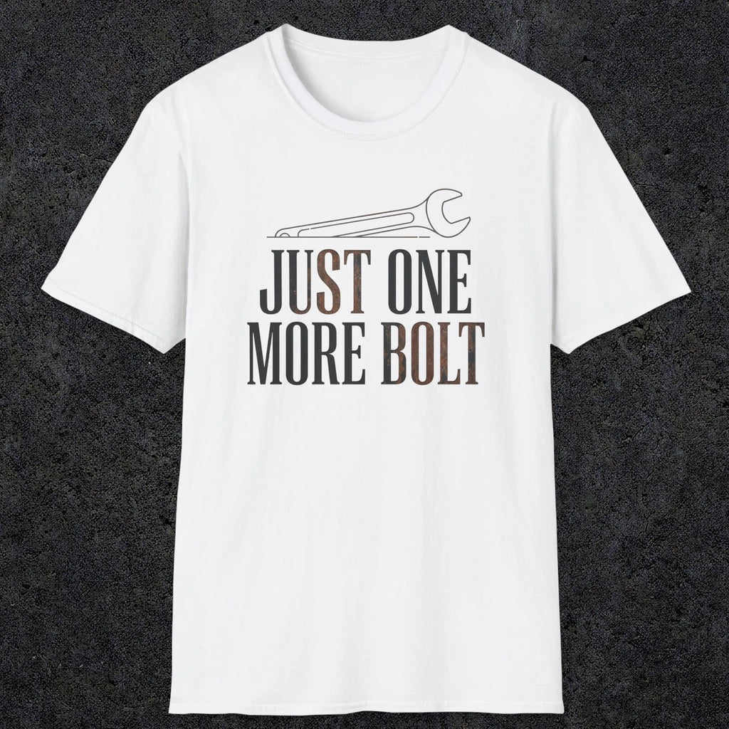 0069 Just one more bolt | Funny Dad T-Shirt | RustyDad