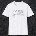 069 Ask me about my 10-year project | Funny Dad T-Shirt | RustyDad