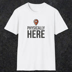 0360 Physically Here | Funny Dad T-Shirt | RustyDad