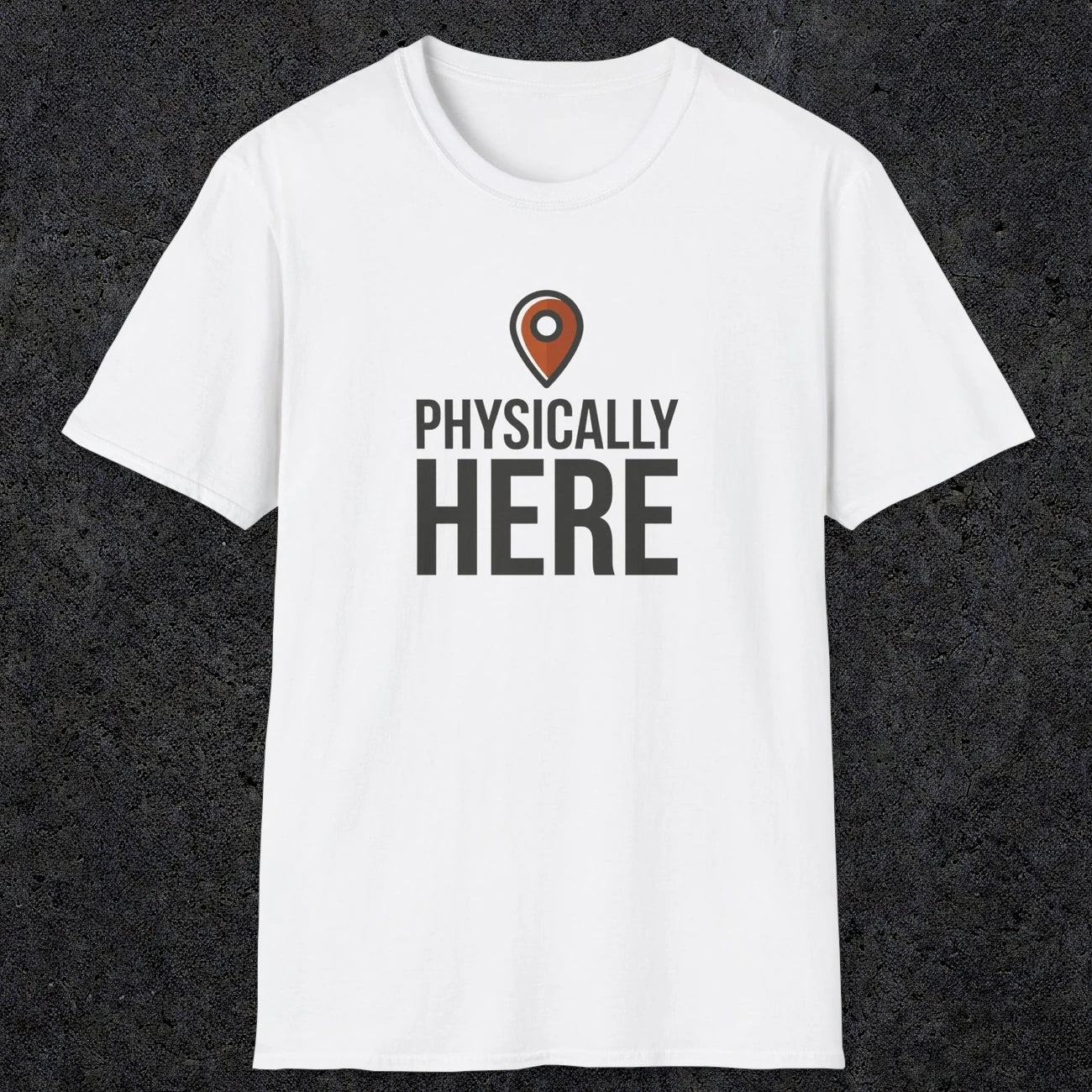 0360 Physically Here | Funny Dad T-Shirt | RustyDad