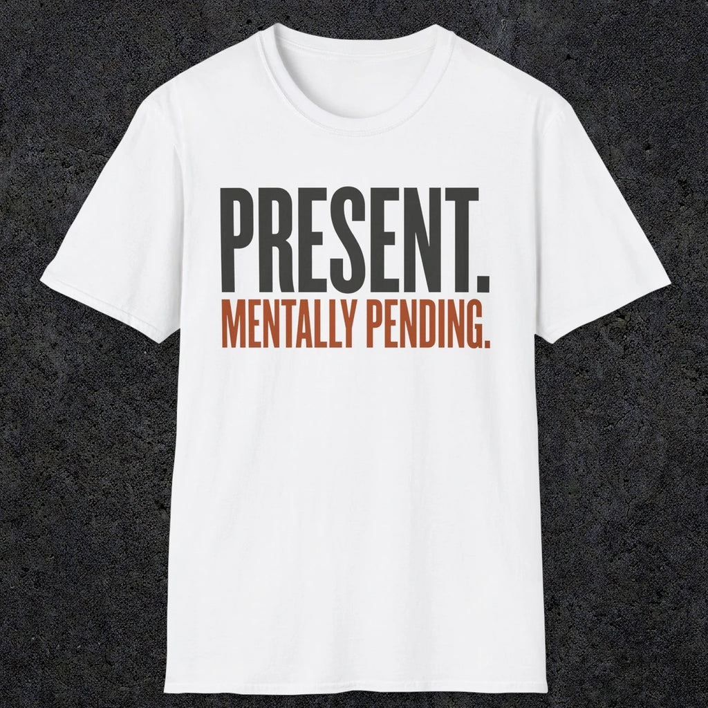 0352 Present. Mentally Pending | Funny Dad T-Shirt | RustyDad