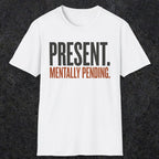 0352 Present. Mentally Pending | Funny Dad T-Shirt | RustyDad