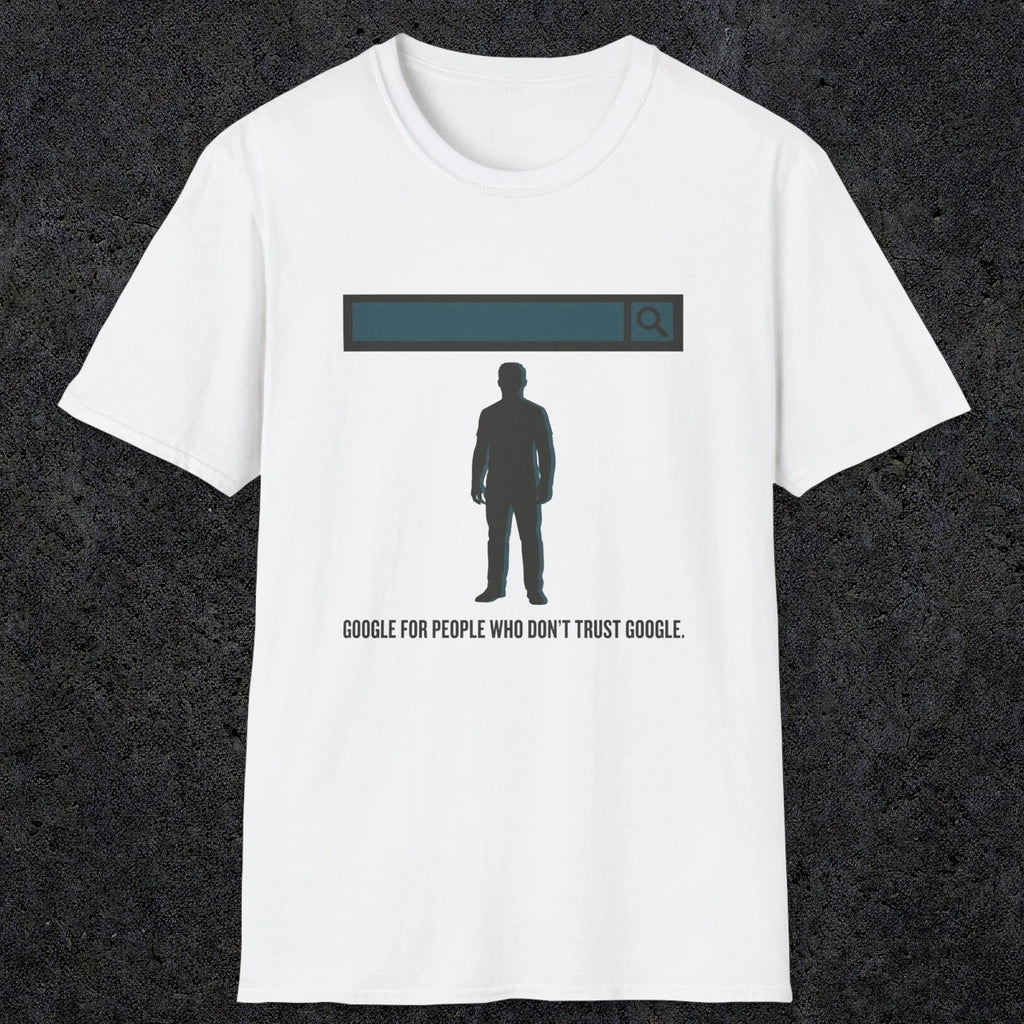 0138 Google For People Who Dont Trust Google | Funny Dad T-Shirt | RustyDad