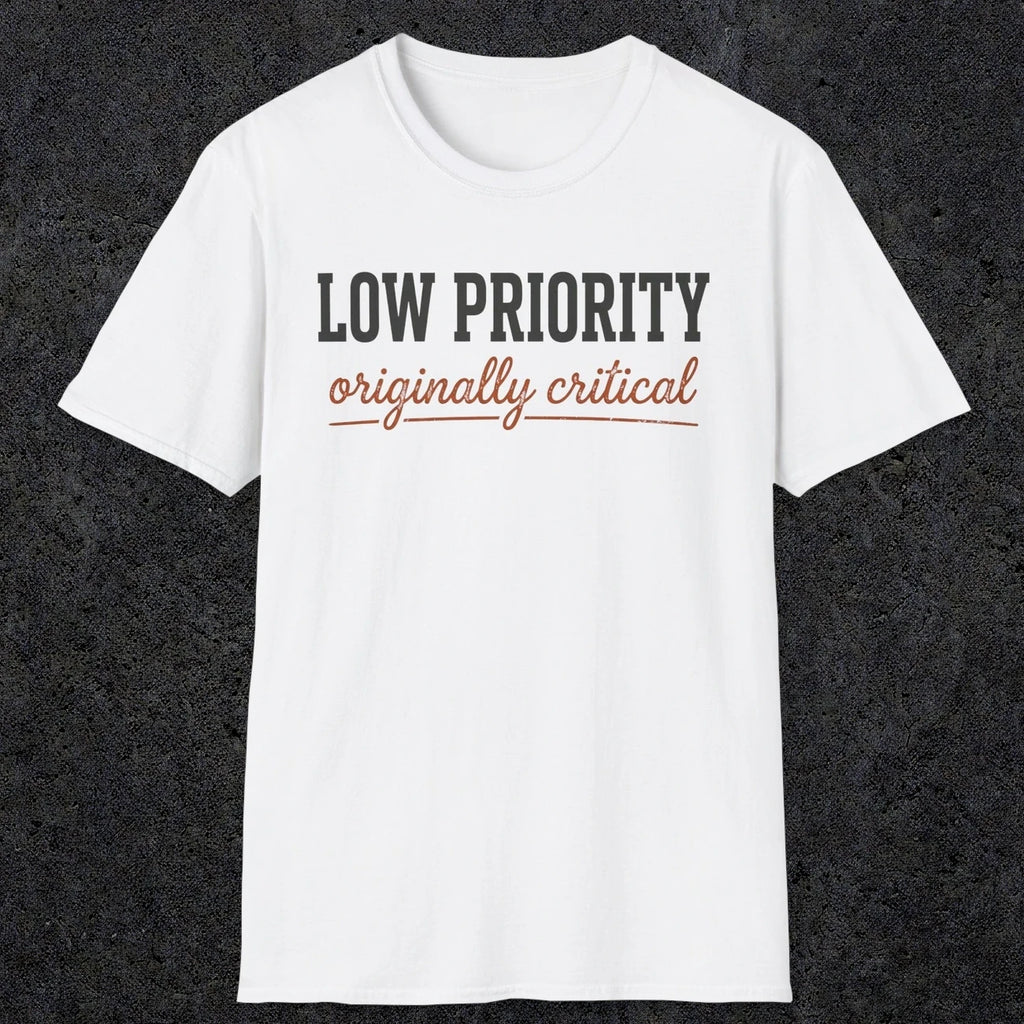 0502 Low Priority. Originally Critical | Funny Dad T-Shirt | RustyDad