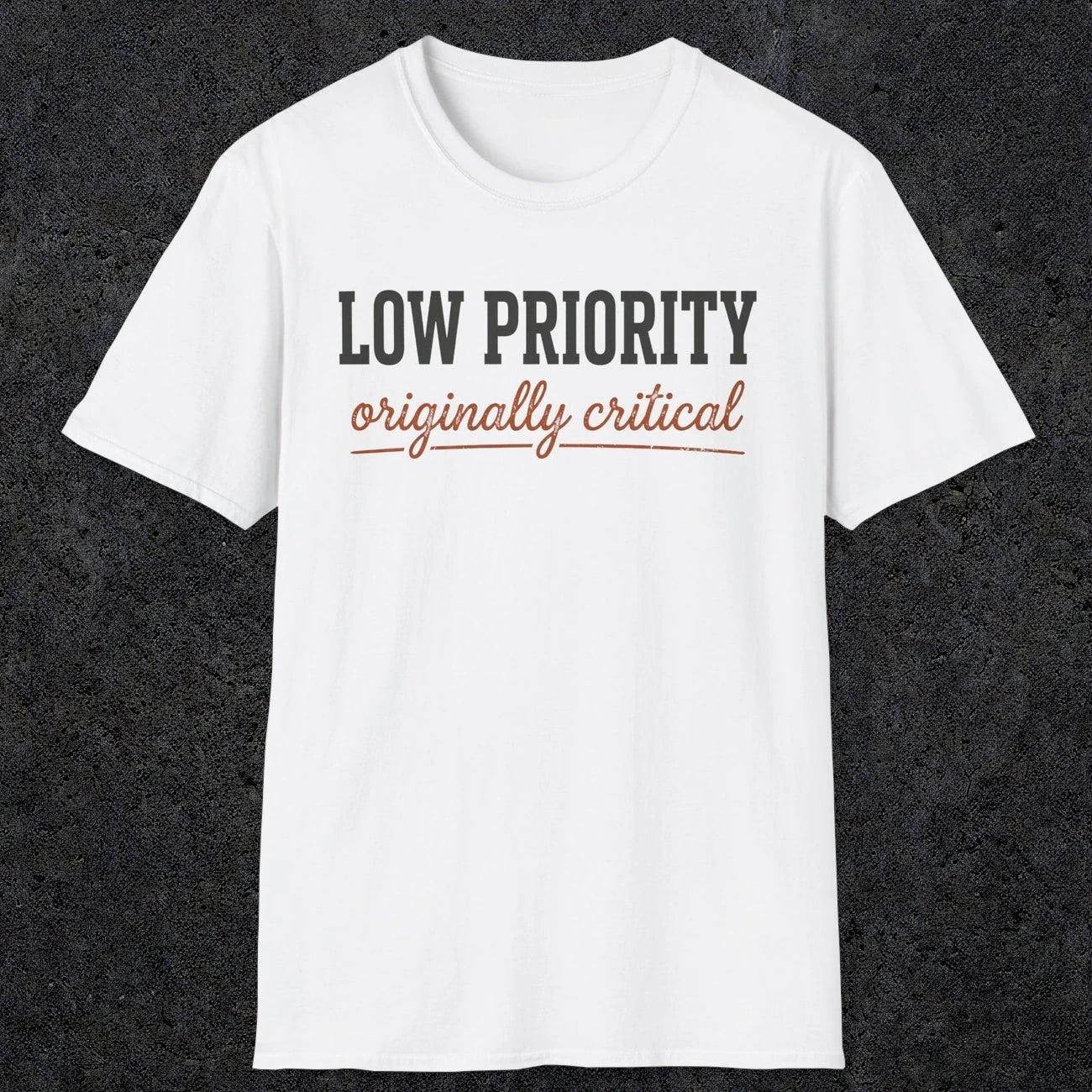 0502 Low Priority. Originally Critical | Funny Dad T-Shirt | RustyDad