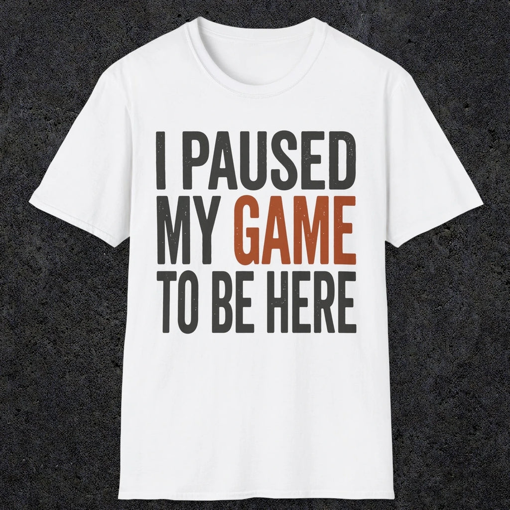 0378 I Paused My Game To Be Here | Funny Dad T-Shirt | RustyDad