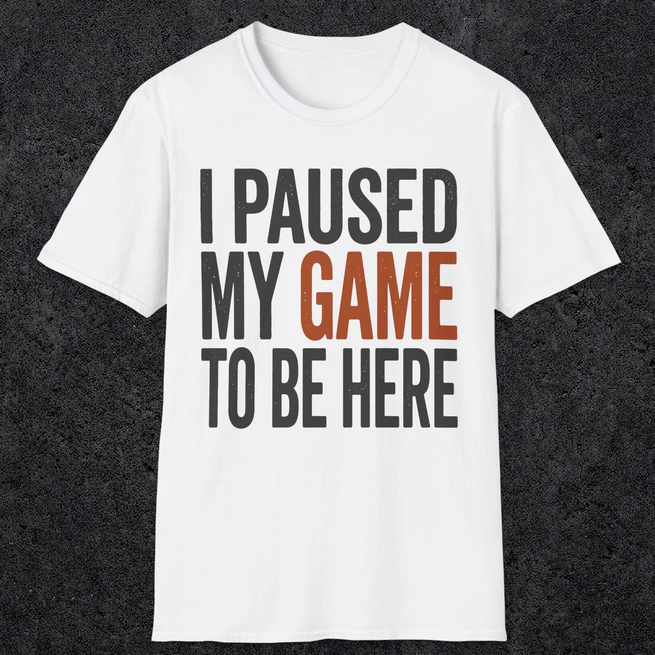 0378 I Paused My Game To Be Here | Funny Dad T-Shirt | RustyDad